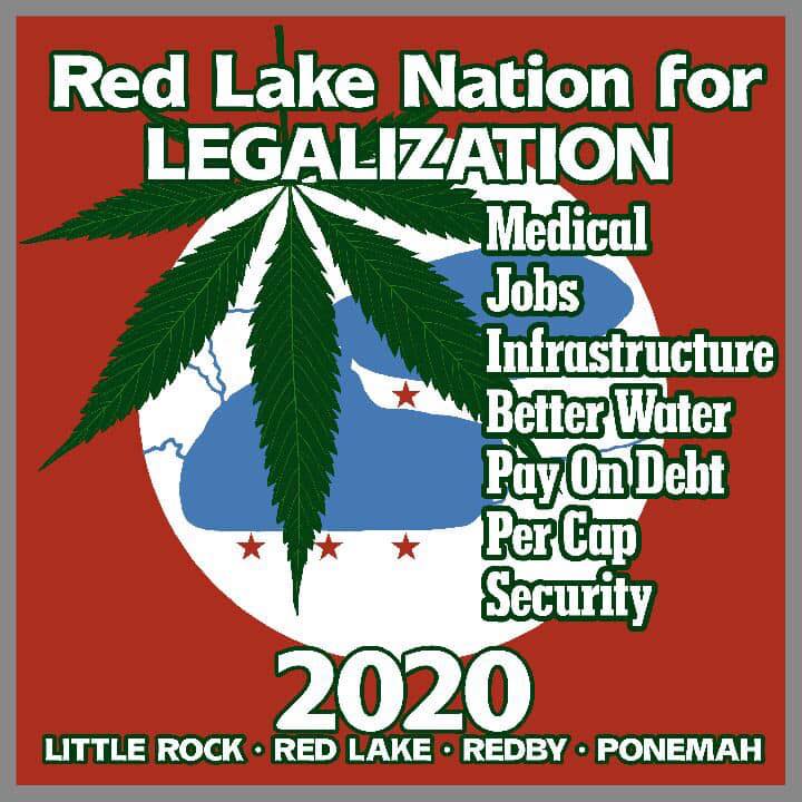 Image may contain: text that says 'Red Lake Nation for LEGALIZATION Medical Jobs Infrastructure Better Water Pay On Debt Per Cap Security 2020 LITTLE ROCK RED LAKE REDBY PONEMAH'